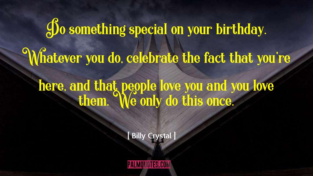 Billy Crystal Quotes: Do something special on your