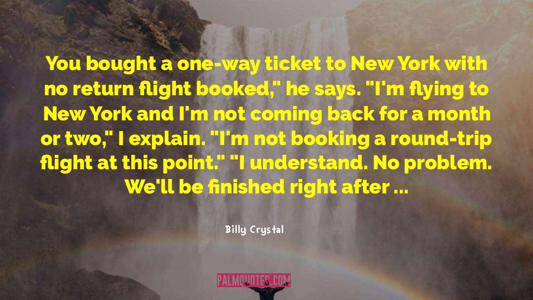 Billy Crystal Quotes: You bought a one-way ticket