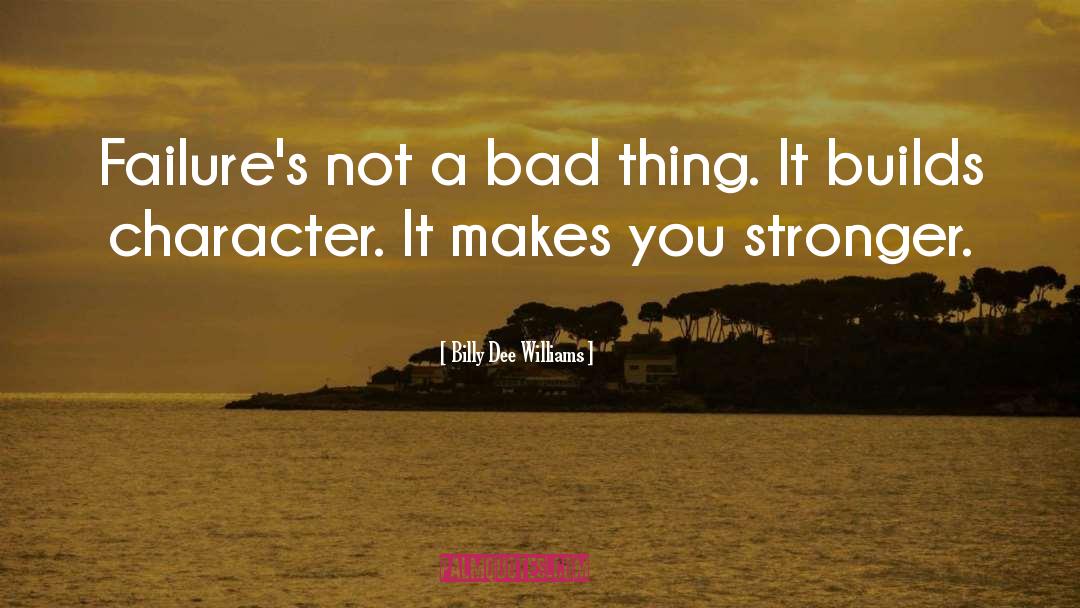 Billy Dee Williams Quotes: Failure's not a bad thing.