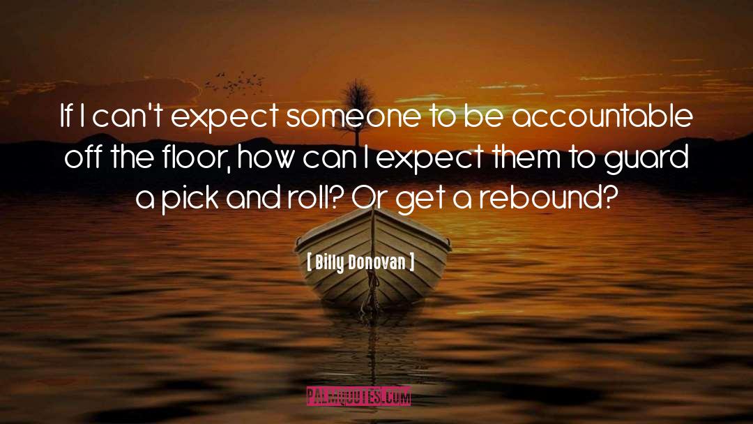 Billy Donovan Quotes: If I can't expect someone