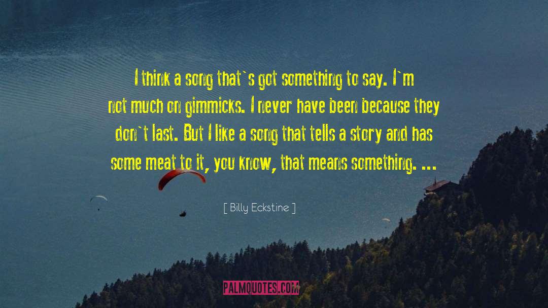 Billy Eckstine Quotes: I think a song that's