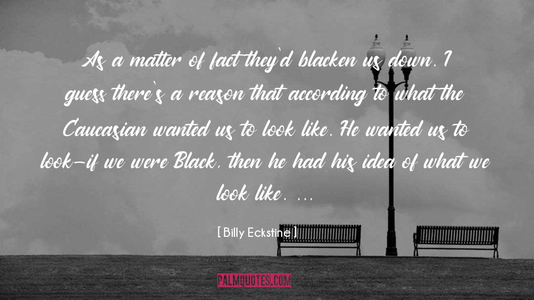 Billy Eckstine Quotes: As a matter of fact