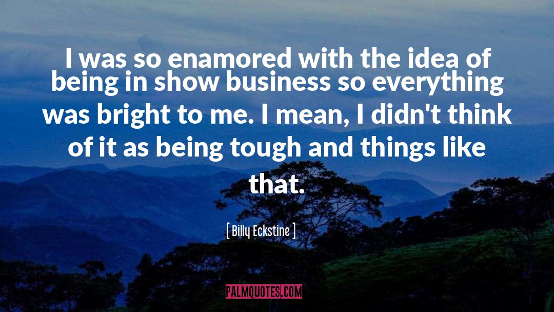 Billy Eckstine Quotes: I was so enamored with