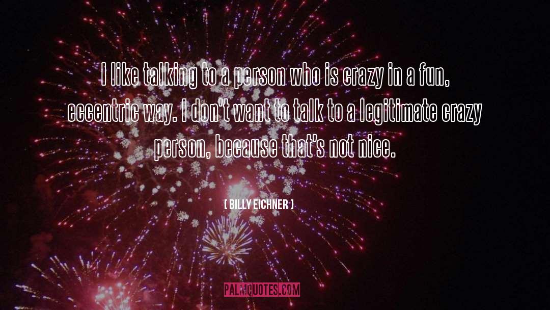 Billy Eichner Quotes: I like talking to a