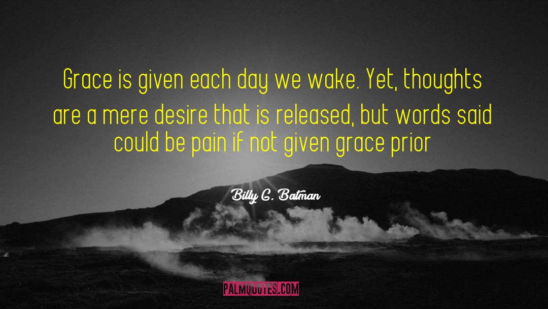 Billy G. Batman Quotes: Grace is given each day