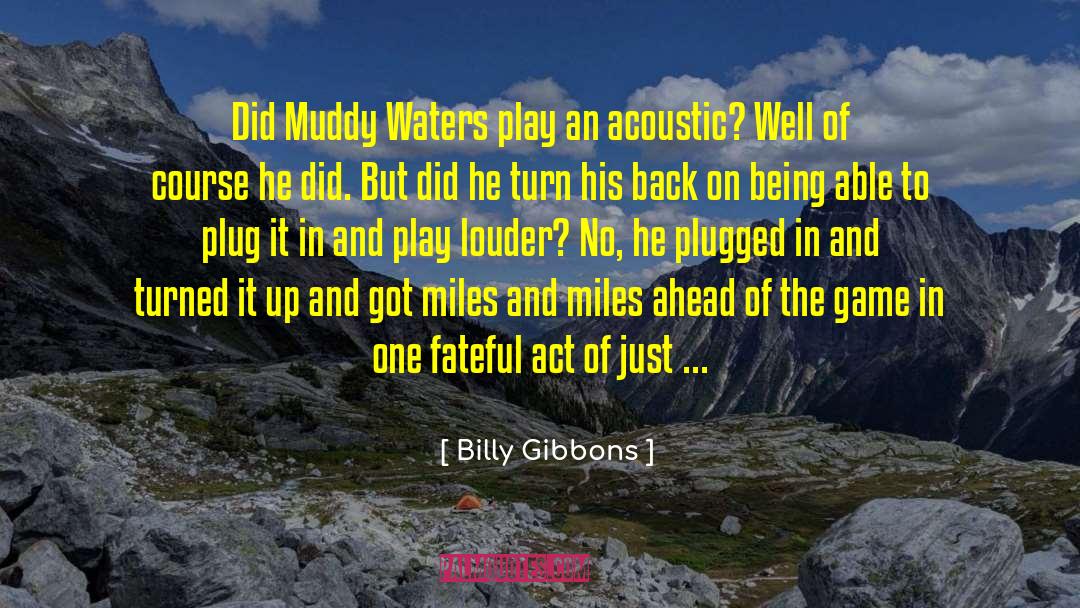 Billy Gibbons Quotes: Did Muddy Waters play an