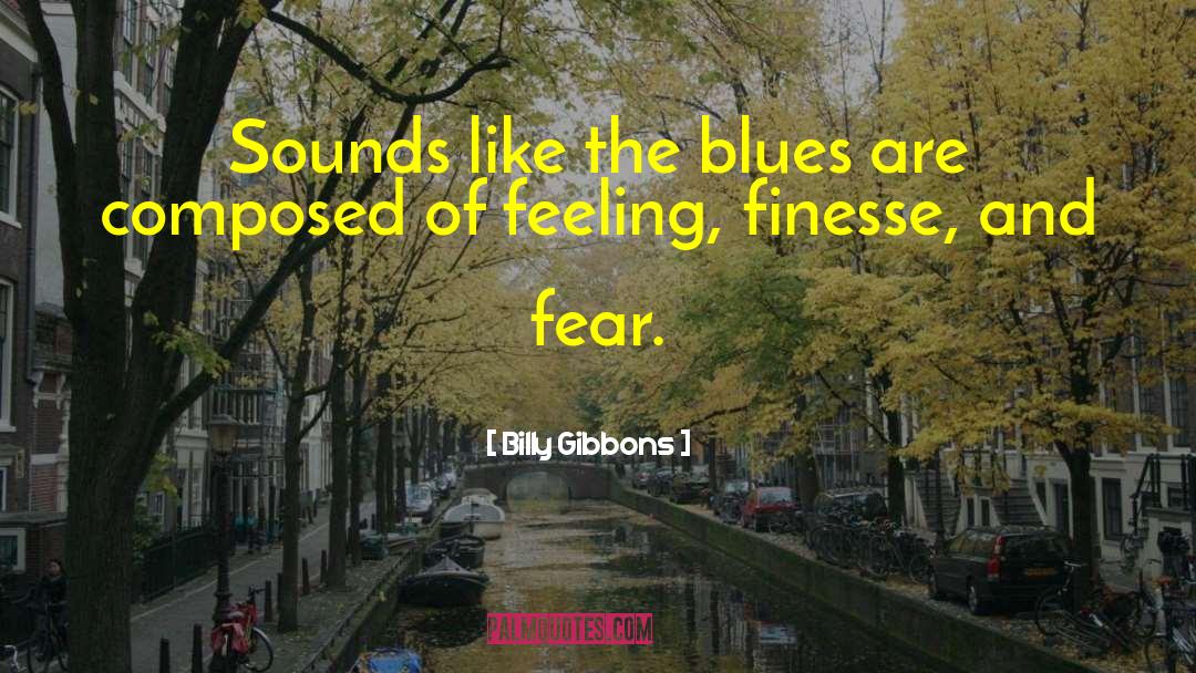 Billy Gibbons Quotes: Sounds like the blues are