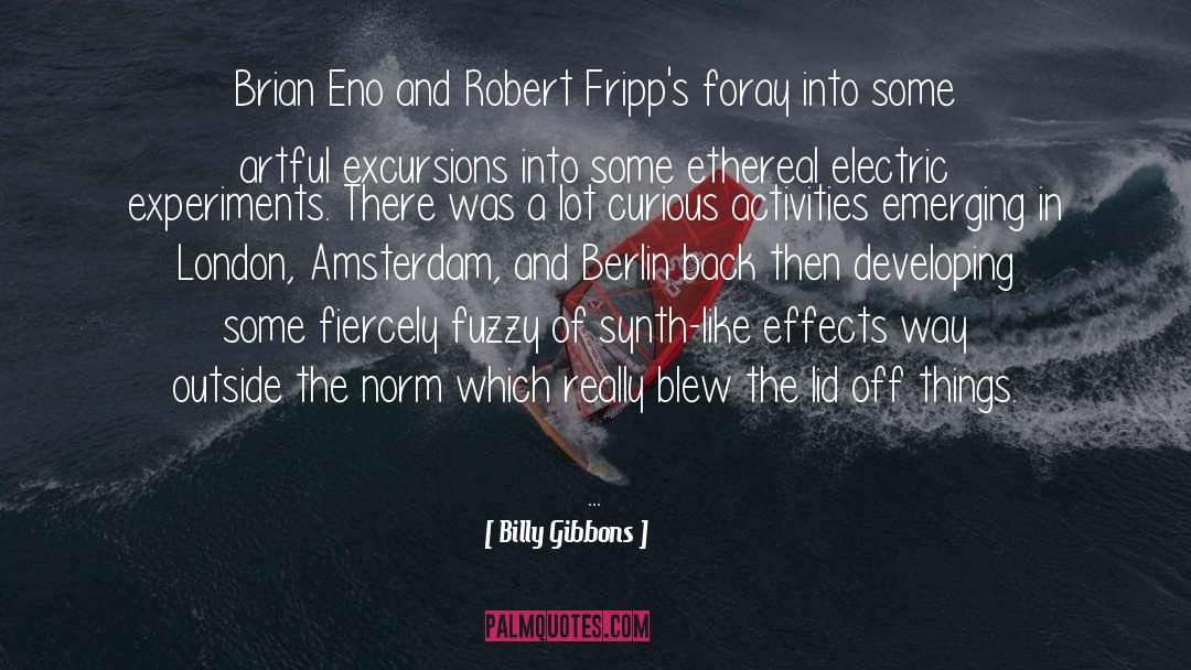 Billy Gibbons Quotes: Brian Eno and Robert Fripp's