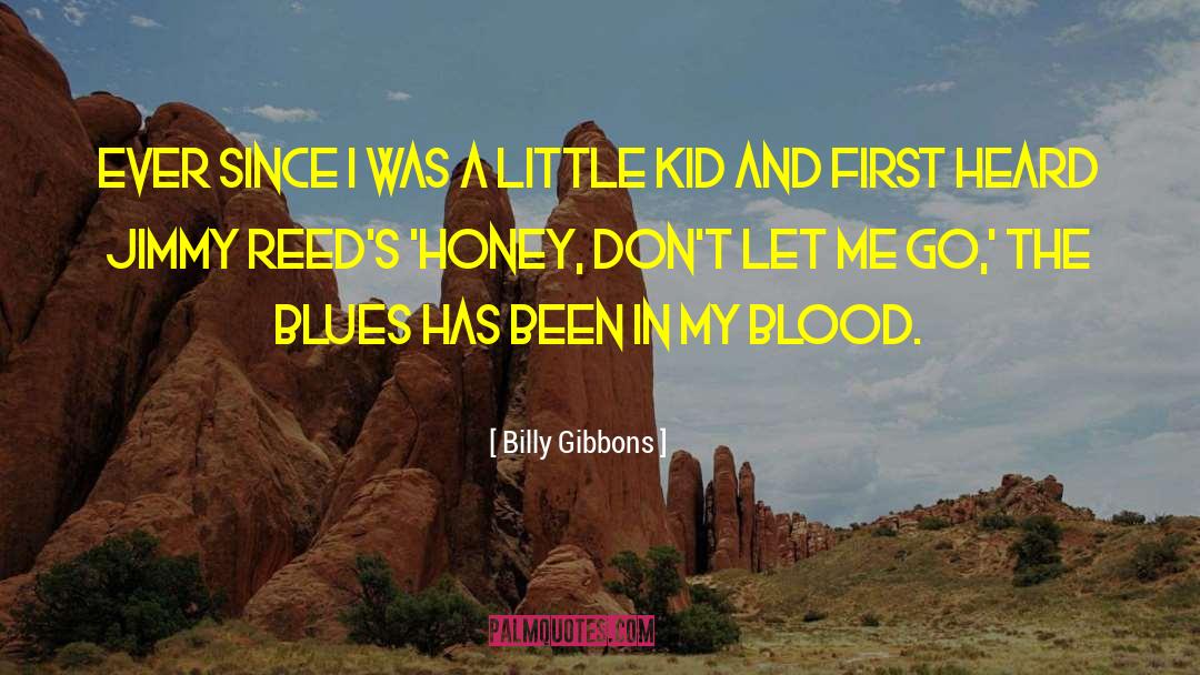 Billy Gibbons Quotes: Ever since I was a