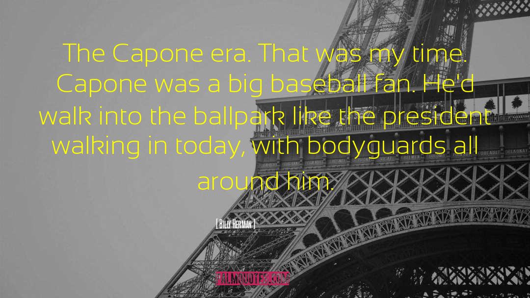 Billy Herman Quotes: The Capone era. That was