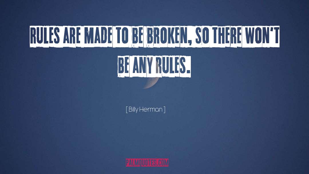 Billy Herman Quotes: Rules are made to be
