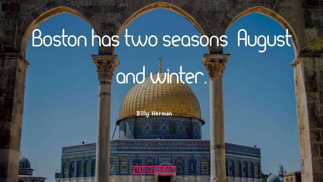 Billy Herman Quotes: Boston has two seasons: August