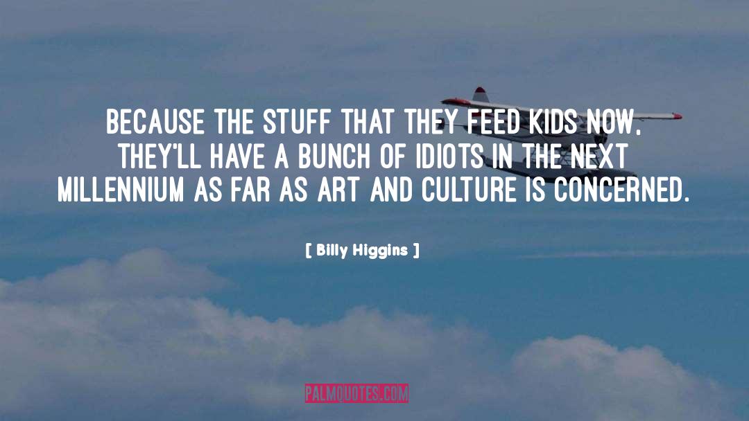 Billy Higgins Quotes: Because the stuff that they