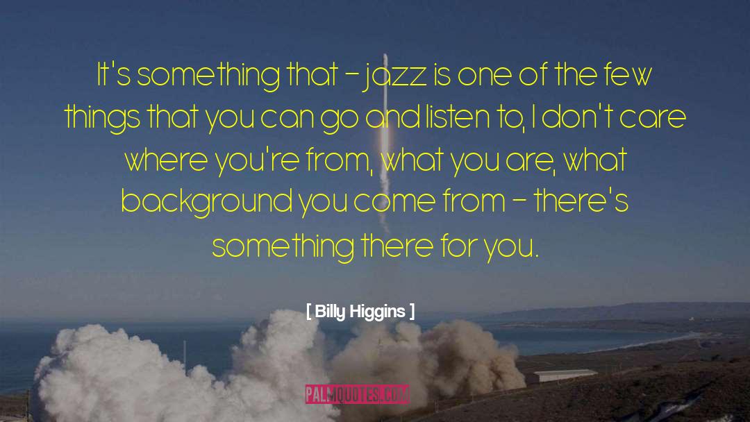 Billy Higgins Quotes: It's something that - jazz