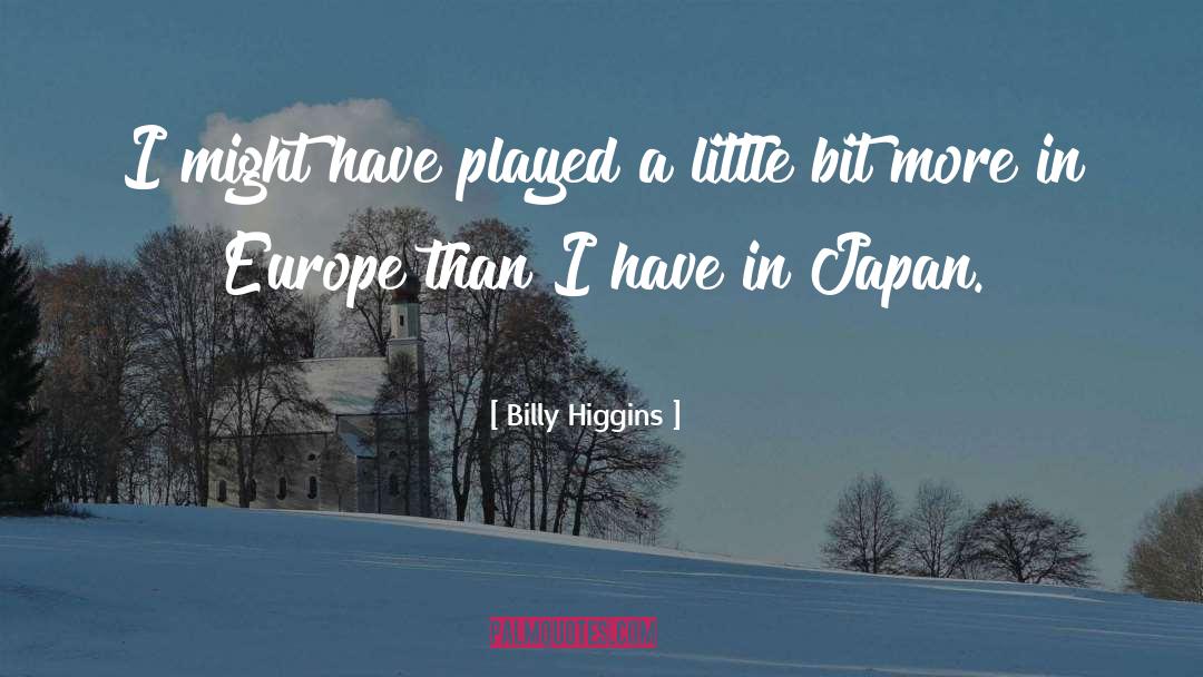 Billy Higgins Quotes: I might have played a