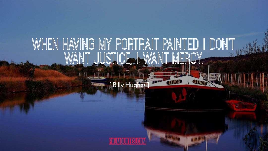 Billy Hughes Quotes: When having my portrait painted