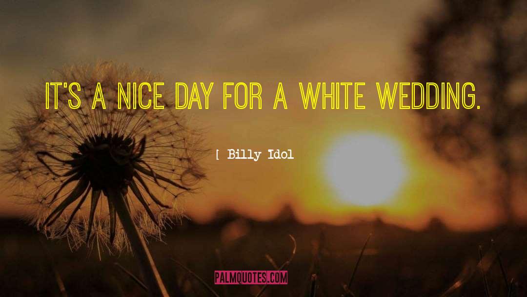Billy Idol Quotes: It's a nice day for