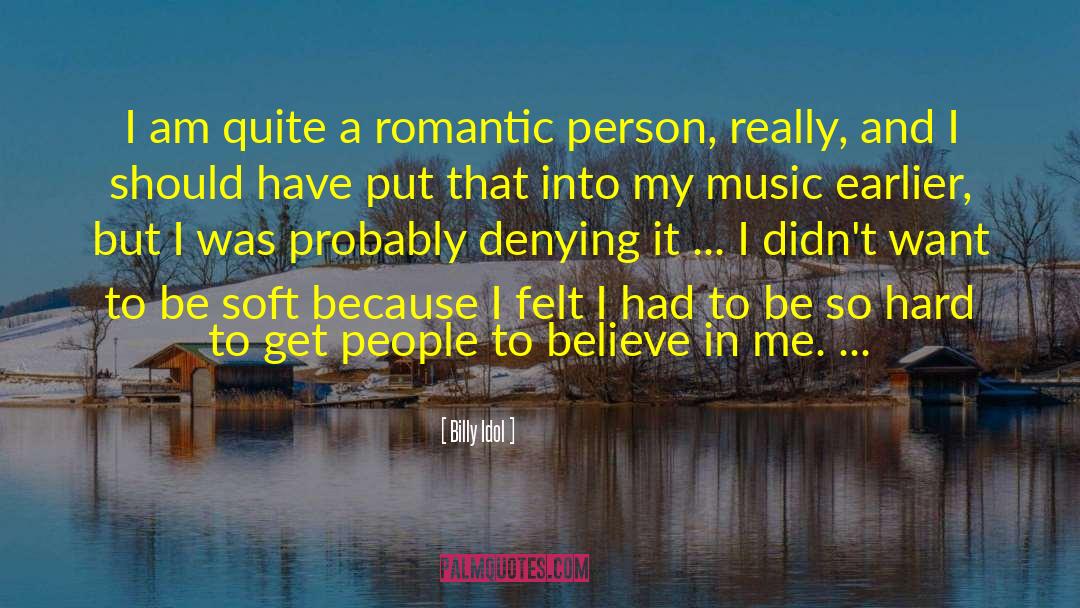 Billy Idol Quotes: I am quite a romantic