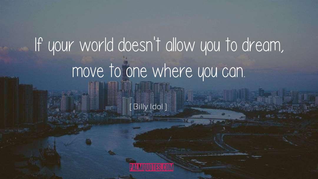 Billy Idol Quotes: If your world doesn't allow