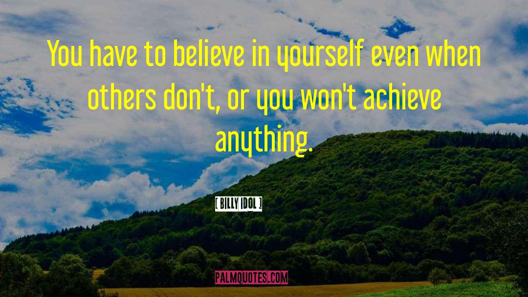 Billy Idol Quotes: You have to believe in
