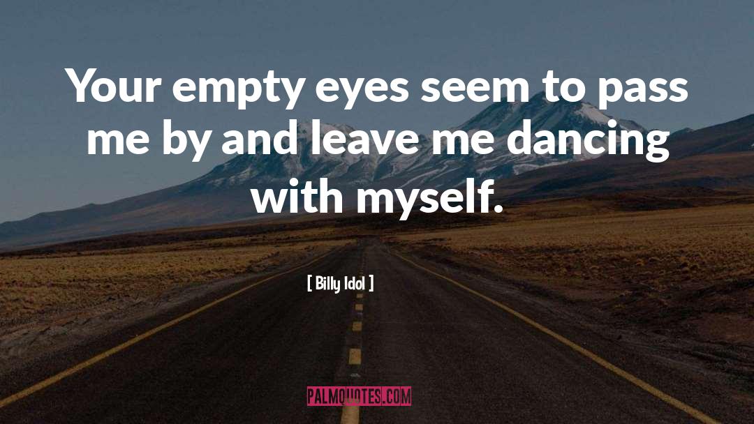 Billy Idol Quotes: Your empty eyes seem to