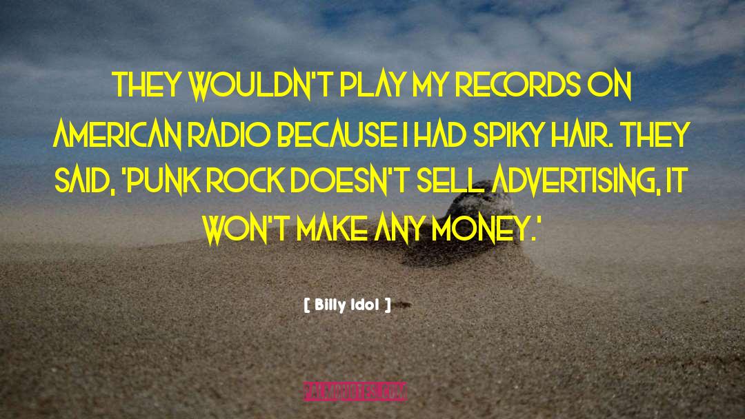 Billy Idol Quotes: They wouldn't play my records