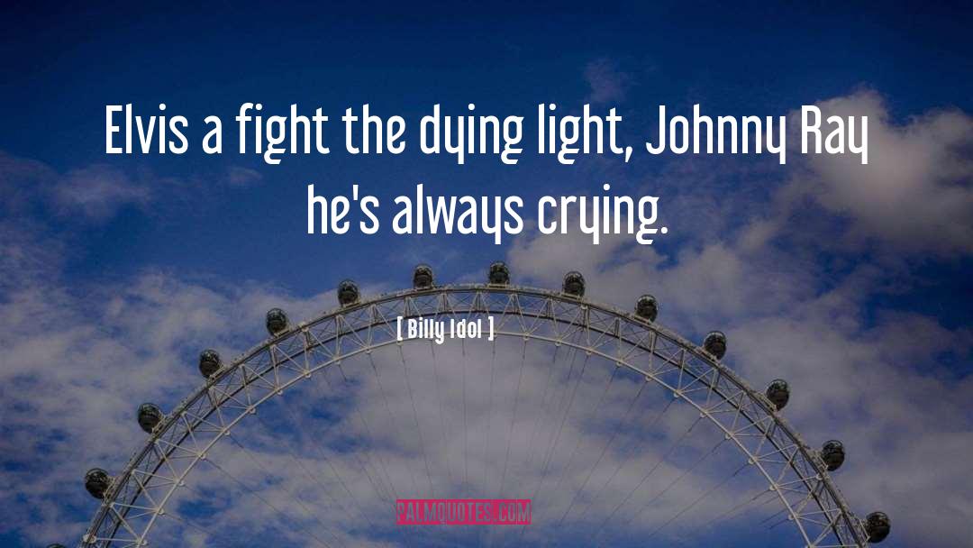 Billy Idol Quotes: Elvis a fight the dying