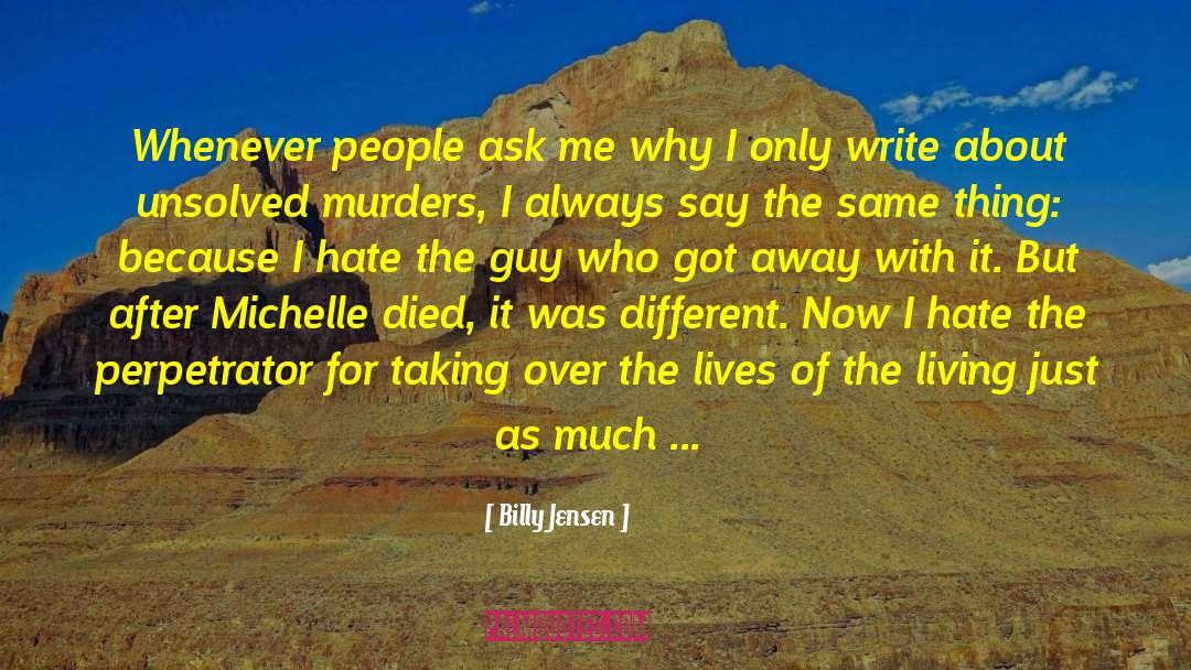 Billy Jensen Quotes: Whenever people ask me why