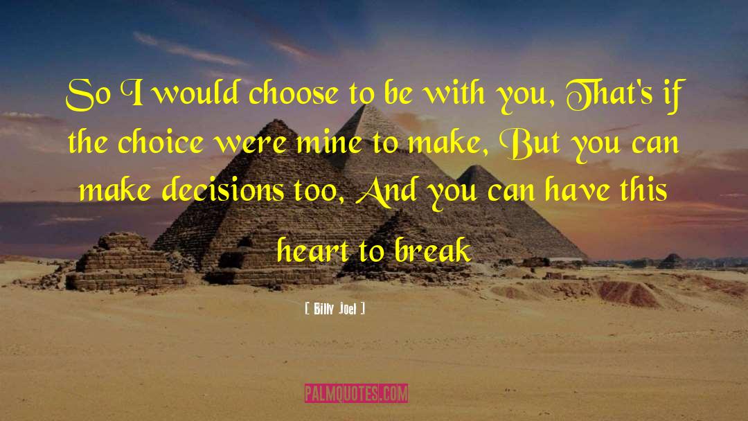 Billy Joel Quotes: So I would choose to