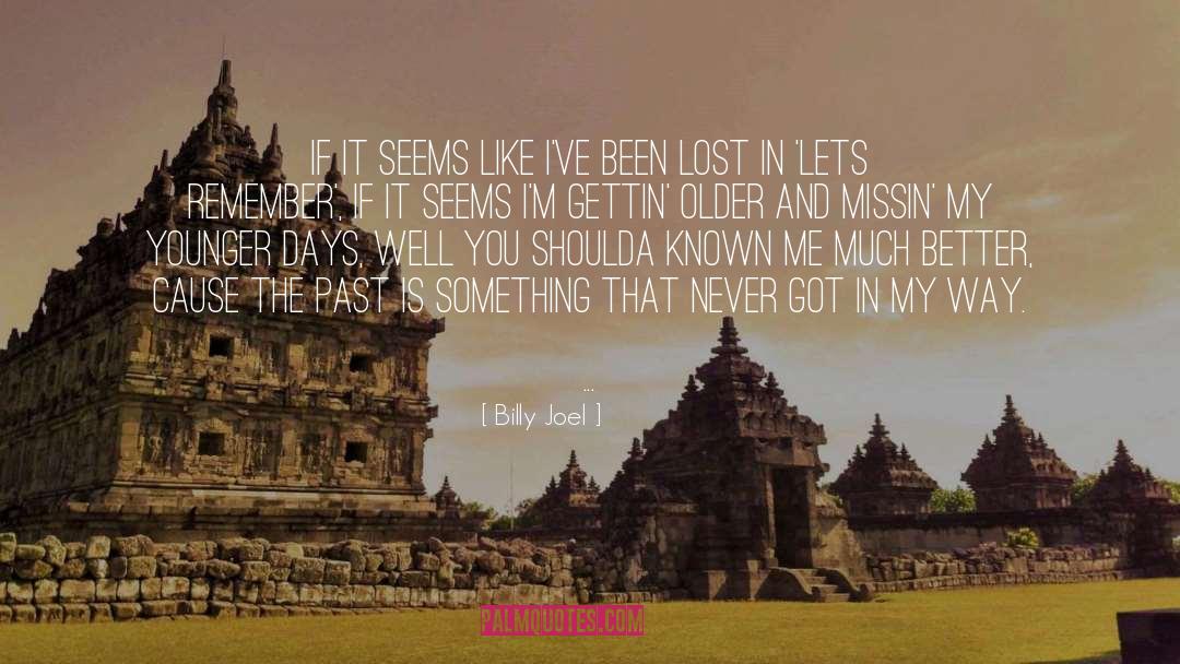 Billy Joel Quotes: If it seems like I've