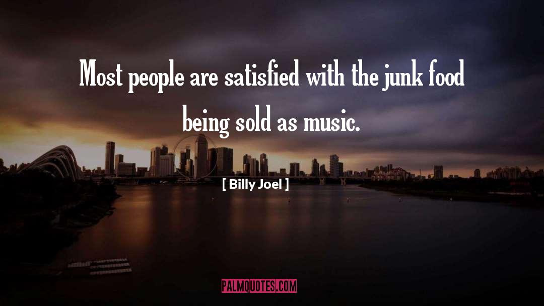 Billy Joel Quotes: Most people are satisfied with