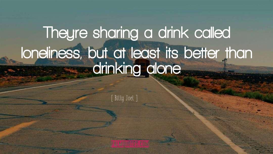 Billy Joel Quotes: They're sharing a drink called