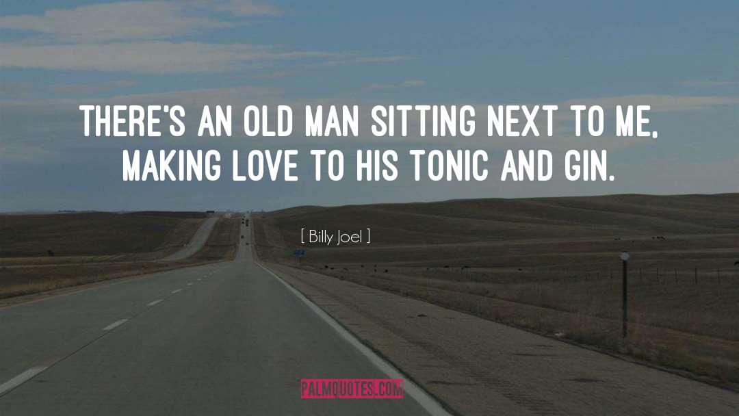 Billy Joel Quotes: There's an old man sitting