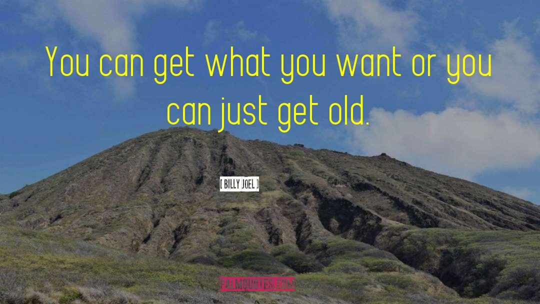 Billy Joel Quotes: You can get what you