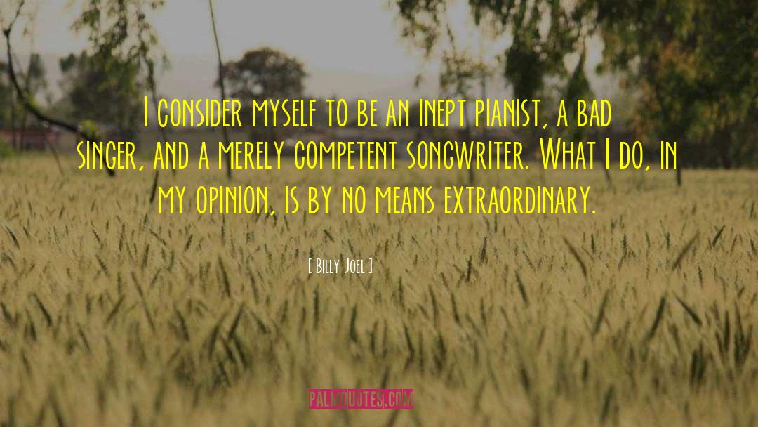 Billy Joel Quotes: I consider myself to be