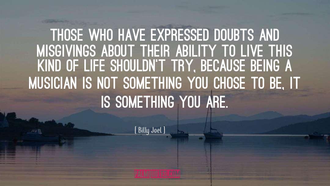 Billy Joel Quotes: Those who have expressed doubts