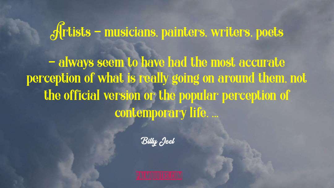 Billy Joel Quotes: Artists - musicians, painters, writers,