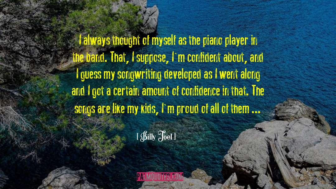 Billy Joel Quotes: I always thought of myself