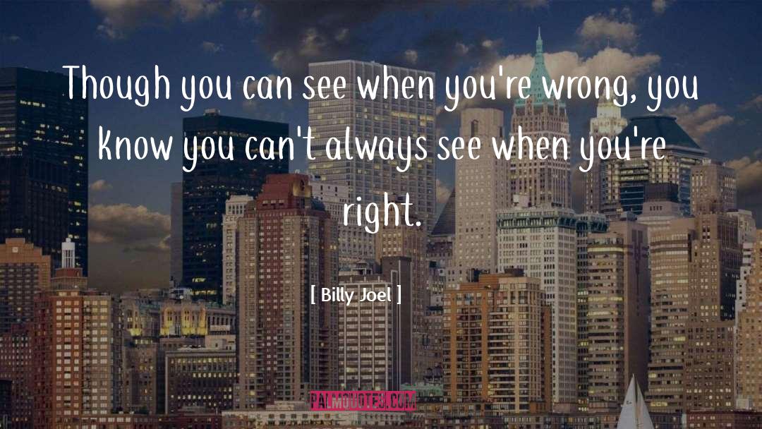 Billy Joel Quotes: Though you can see when