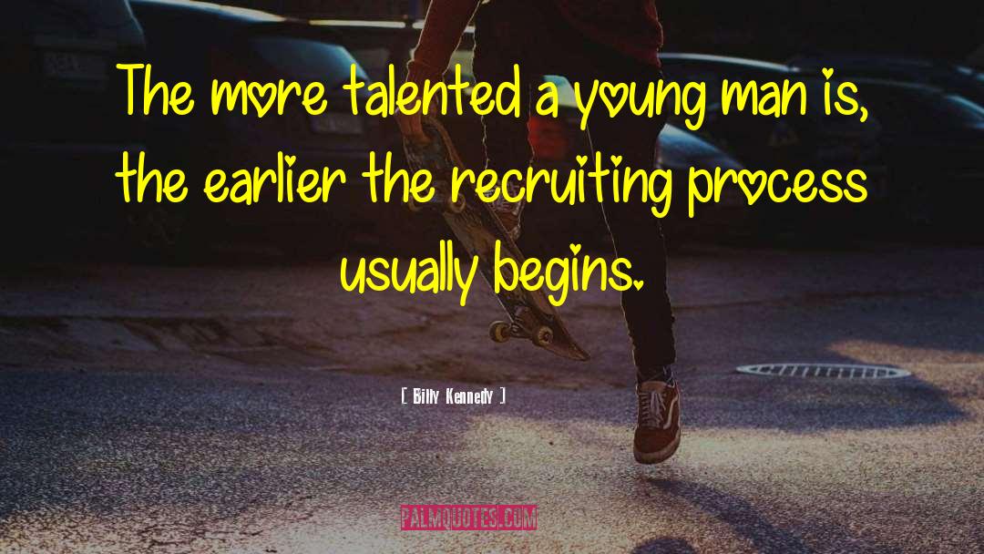 Billy Kennedy Quotes: The more talented a young