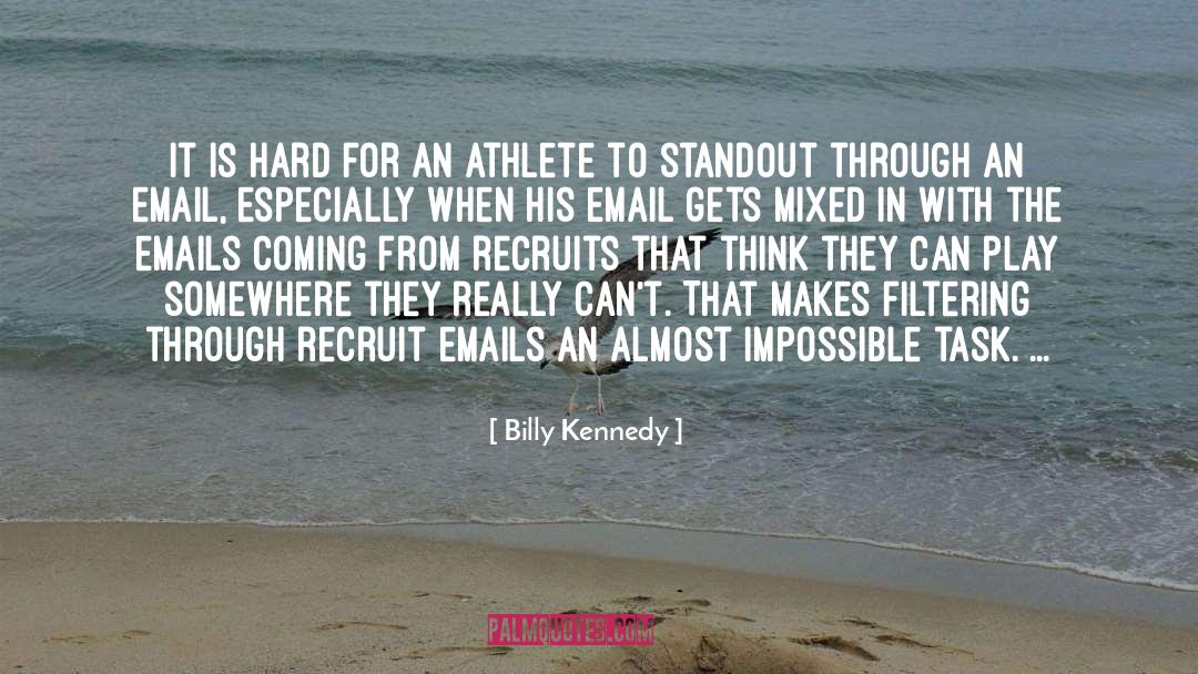 Billy Kennedy Quotes: It is hard for an