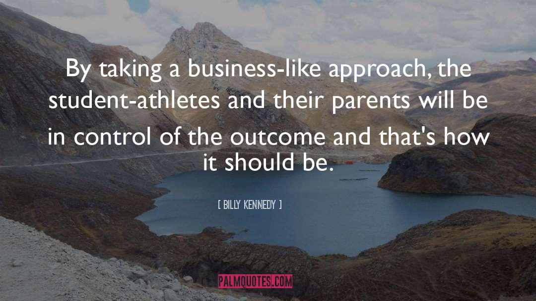 Billy Kennedy Quotes: By taking a business-like approach,