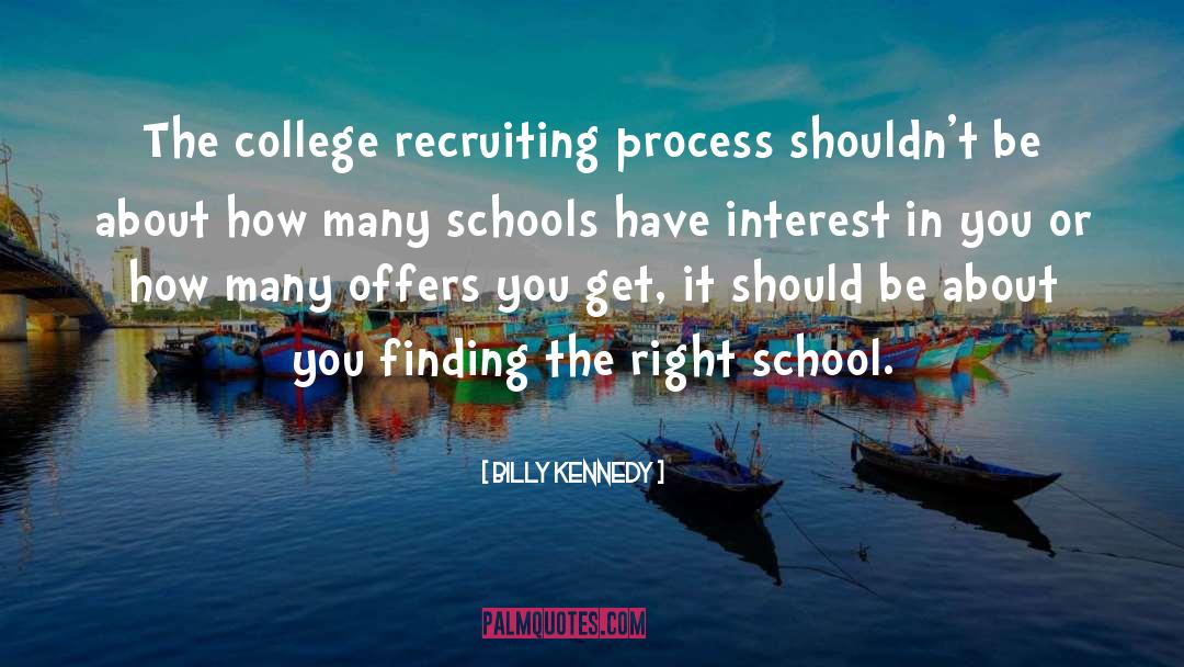 Billy Kennedy Quotes: The college recruiting process shouldn't