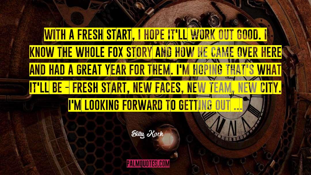 Billy Koch Quotes: With a fresh start, I