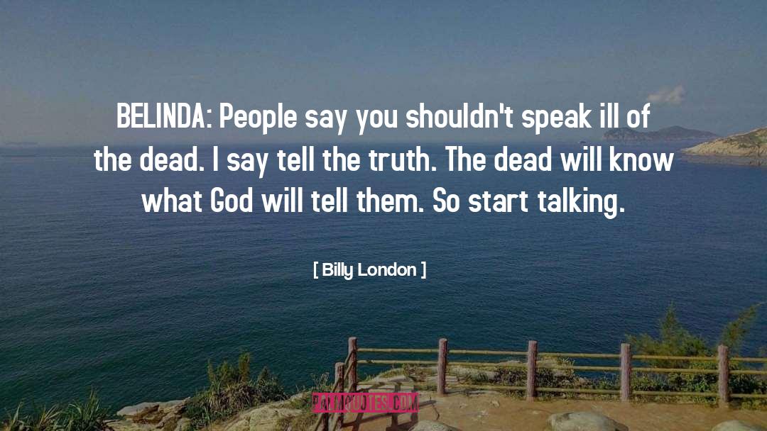 Billy London Quotes: BELINDA: People say you shouldn't