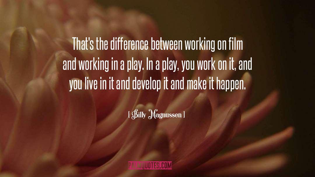 Billy Magnussen Quotes: That's the difference between working