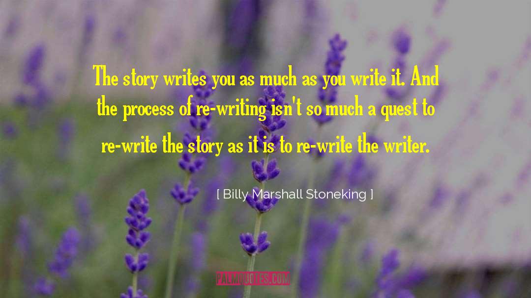 Billy Marshall Stoneking Quotes: The story writes you as