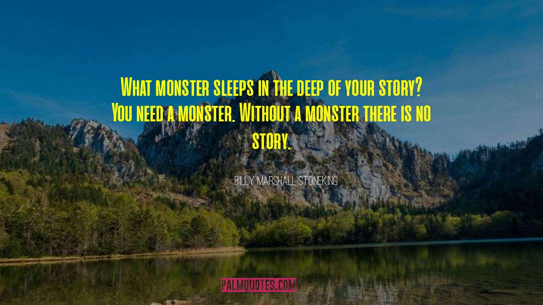 Billy Marshall Stoneking Quotes: What monster sleeps in the