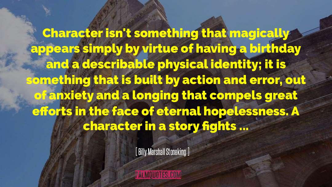 Billy Marshall Stoneking Quotes: Character isn't something that magically