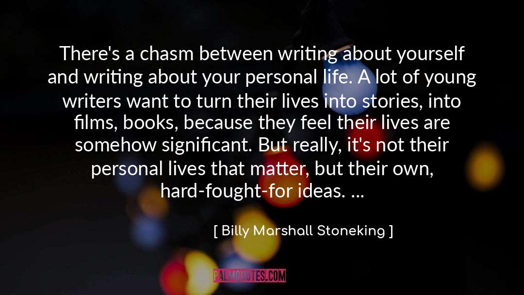 Billy Marshall Stoneking Quotes: There's a chasm between writing